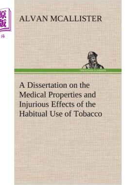 海外直订医药图书A Dissertation on the Medical Properties and Injurious Effects of the Habitual U 关于习惯性使用烟草
