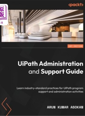 海外直订UiPath Administration and Support Guide: Learn industry-standard practices for U UiPath管理和支
