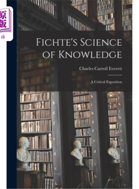 海外直订Fichte's Science of Knowledge: A Critical Exposition 费希特的《知识的科学:批判的论述》