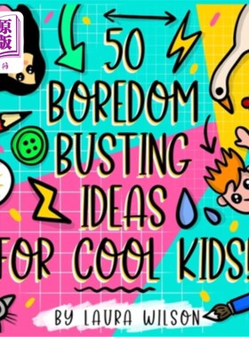 海外直订50 Boredom busting ideas for cool kids! 50个为酷孩子打破无聊的想法!
