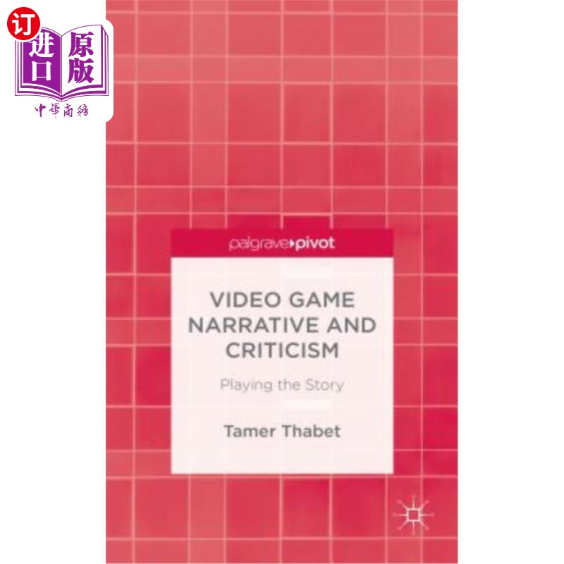 海外直订Video Game Narrative and Criticism: Playing the Story 电子游戏叙事与批评:玩故事