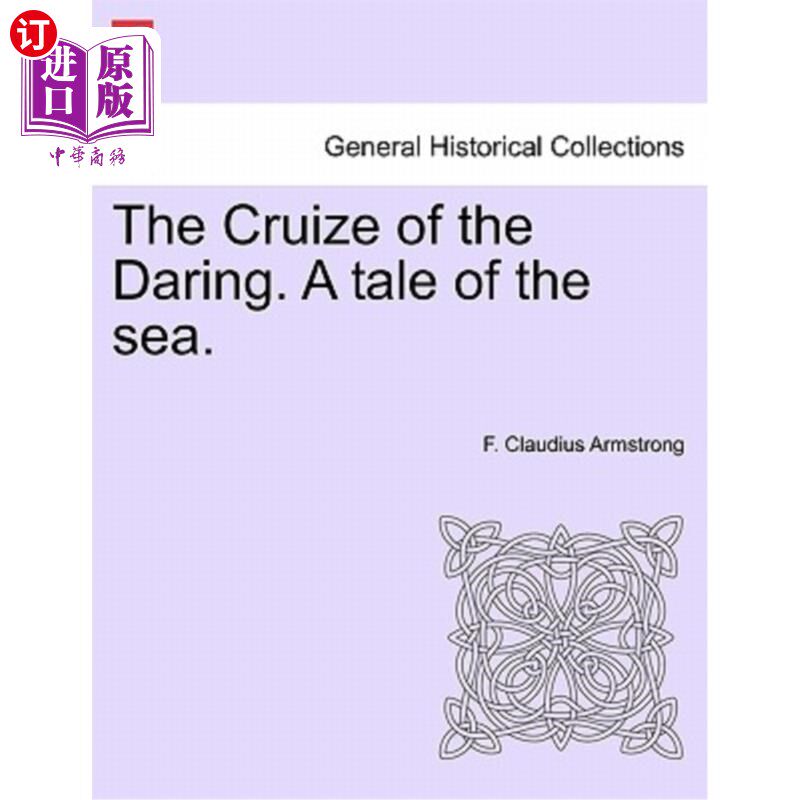 海外直订The Cruize of the Daring. a Tale of the Sea. 大胆的勇气。海洋的故事。