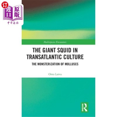海外直订The Giant Squid in Transatlantic Culture: The Monsterization of Molluscs 大西洋文化中的巨型乌贼:软体动物的