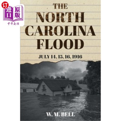 海外直订The North Carolina Flood: July 14, 15, 16, 1916 北卡罗莱纳州洪水:1916年7月14、15、16日