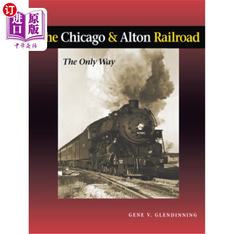 海外直订The Chicago & Alton Railroad: The Only Way 芝加哥和奥尔顿铁