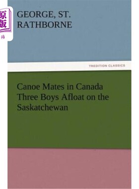 海外直订Canoe Mates in Canada Three Boys Afloat on the Saskatchewan 加拿大的独木舟伙伴三个男孩漂浮在萨斯喀彻温河上