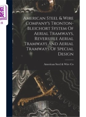 海外直订American Steel & Wire Company's Tronton-bleichort System Of Aerial Tramways, Rev 美国钢铁电线公司的特隆顿-