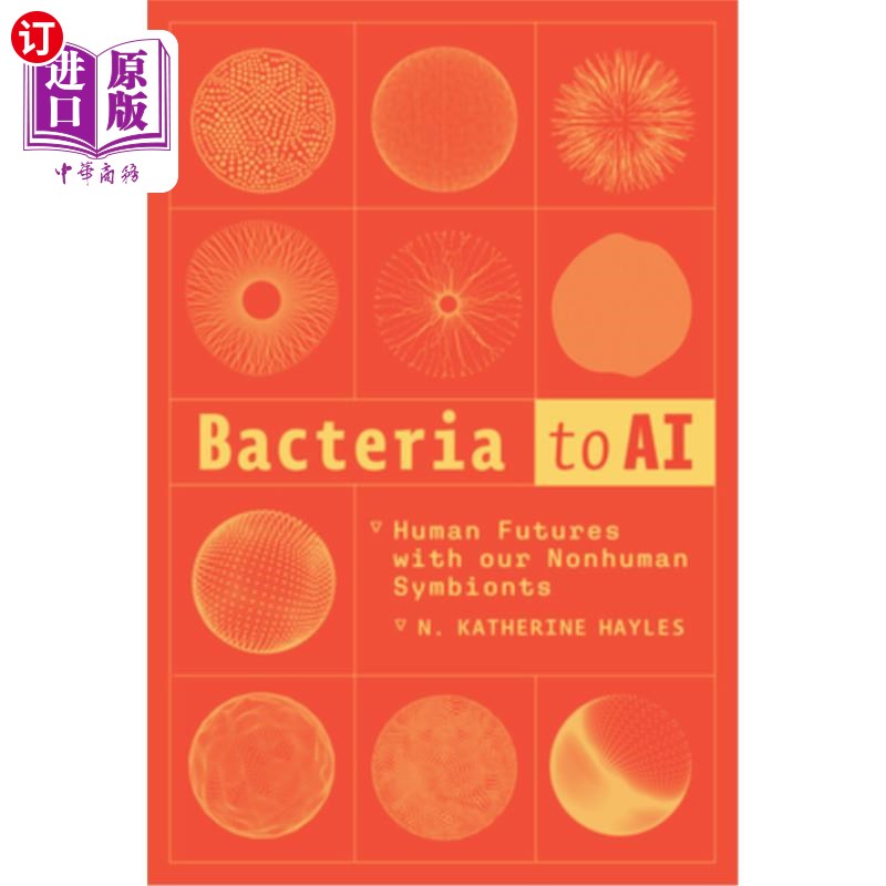 海外直订Bacteria to AI: Human Futures with Our Nonhuman Symbionts 从细菌到人工智能：人类与非人类共生体的未来