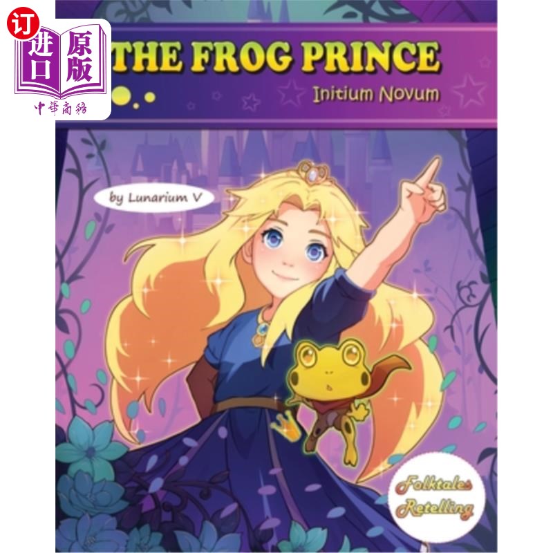 海外直订The Frog Prince - Initium Novum: Retold by Lunarium V - A Book in the Series of  青蛙王子——从头开始：由Lu