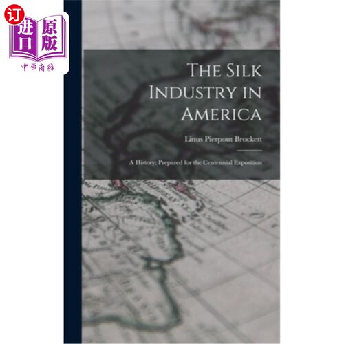 海外直订The Silk Industry in America: A History: Prepared for the Centennial Exposition 美国丝绸工业:历史:为百年博