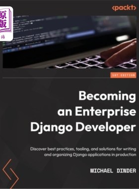 海外直订Becoming an Enterprise Django Developer: Discover best practices, tooling, and s 成为一名企业Djan