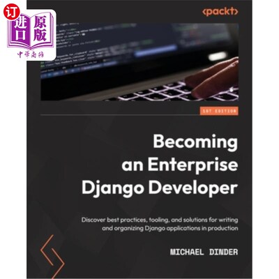 海外直订Becoming an Enterprise Django Developer: Discover best practices, tooling, and s 成为一名企业Djan
