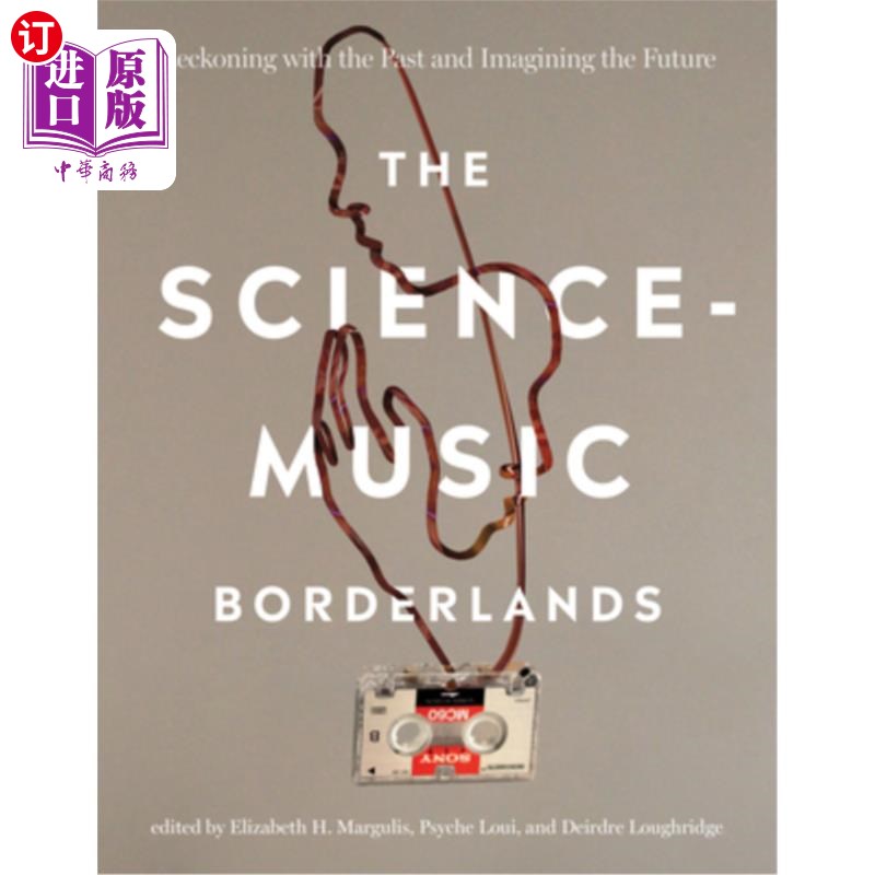 海外直订The Science-Music Borderlands: Reckoning with the Past and Imagining the Future 科学-音乐的边界:清算过去和