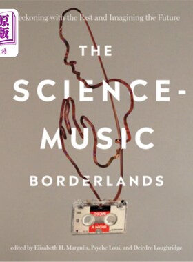 海外直订The Science-Music Borderlands: Reckoning with the Past and Imagining the Future 科学-音乐的边界:清算过去和
