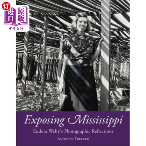 海外直订Exposing Mississippi: Eudora Welty's Photographic Reflections 揭露密西西比：尤多拉·韦尔蒂的摄影反思
