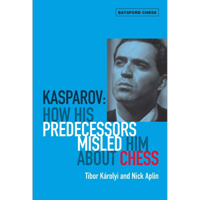 卡斯帕罗夫 他的前辈如何在国际象棋上误导他 Kasparov How His Predecessors Misled Him 英文原版 Tibor Karolyi【中商原版