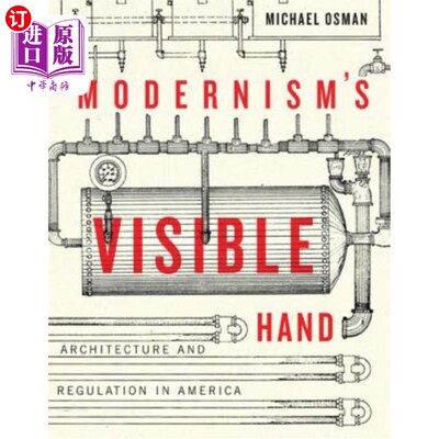 海外直订Modernism's Visible Hand: Architecture and Regulation in America 现代主义的有形之手：美国的建筑与法规