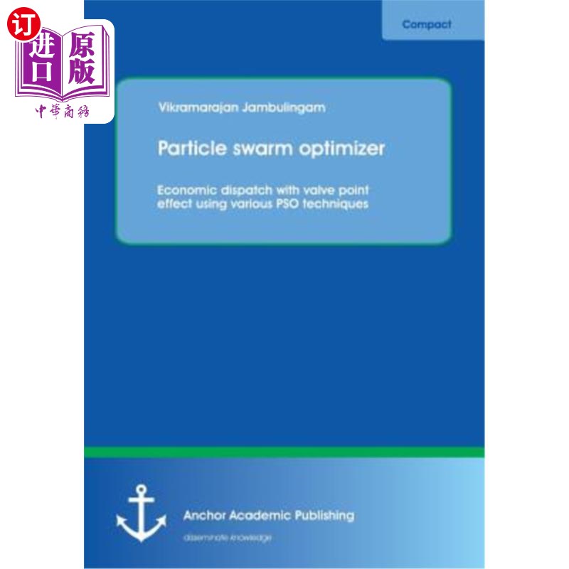 海外直订Particle swarm optimizer: Economic dispatch with valve point effect using variou 粒子群优化:使用各种粒子群