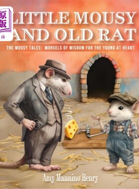 海外直订Little Mousy and Old Rat: The Mousy Tales: Morsels of Wisdom for the Young at He 小老鼠和老老鼠：小老鼠的故