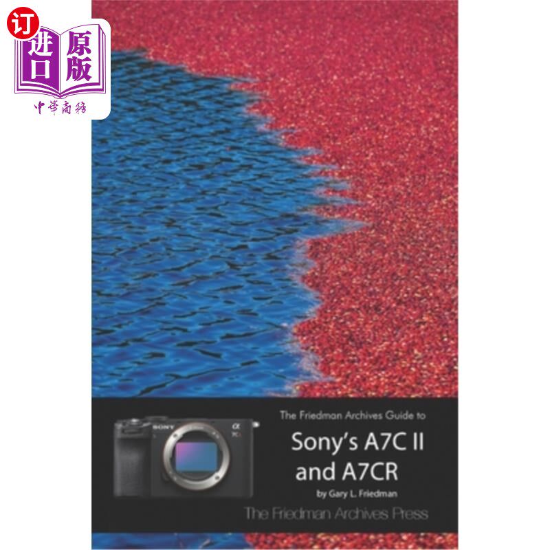 海外直订The Friedman Archives Guide to Sony's A7C II and A7CR (B&W Edition) 弗里德曼档案索尼A7C II和A7CR指南（B W版