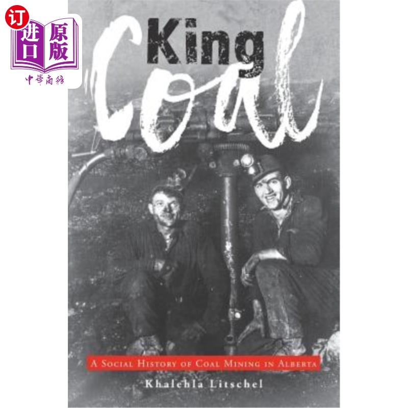海外直订King Coal: A Social History of Coal Mining in Alberta 《煤之王:阿尔伯塔省煤矿的社会史》