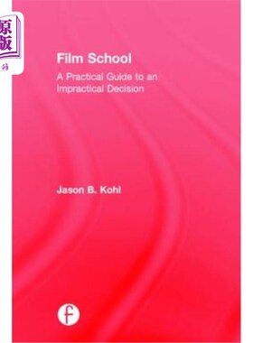 海外直订Film School: A Practical Guide to an Impractical Decision 电影学院:一个不切实际的决定的实用指南