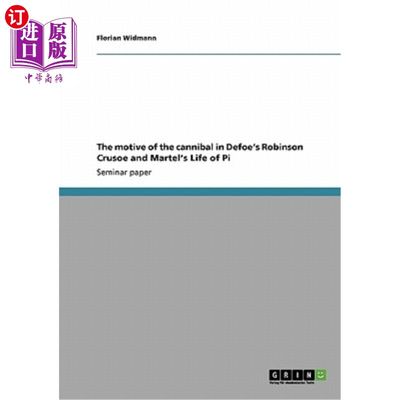 海外直订The motive of the cannibal in Defoe's Robinson Crusoe and Martel's Life of Pi 笛福的《鲁滨逊漂流记》和马特