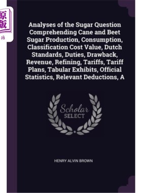 A Analyses of the Sugar Question Comprehending Cane and Beet Sugar Production, C 甘蔗和甜菜食糖生产、消费、【中商原版】