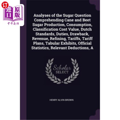 A Analyses of the Sugar Question Comprehending Cane and Beet Sugar Production, C 甘蔗和甜菜食糖生产、消费、【中商原版】