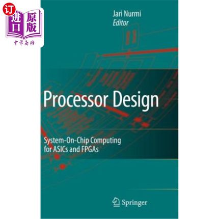 海外直订Processor Design: System-On-Chip Computing for Asics and FPGAs 处理器设计：ASIC和FPGA的片上计算系统