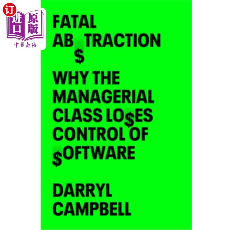 海外直订Fatal Abstraction: Why the Managerial Class Loses Control of Software 致命的抽象：为什么管理阶层失去了对软