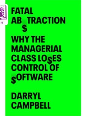 海外直订Fatal Abstraction: Why the Managerial Class Loses Control of Software 致命的抽象：为什么管理阶层失去了对软