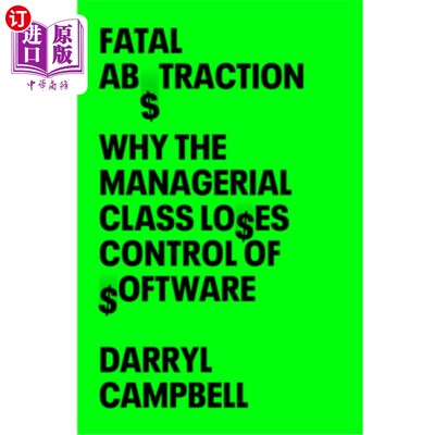 海外直订Fatal Abstraction: Why the Managerial Class Loses Control of Software 致命的抽象：为什么管理阶层失去了对软