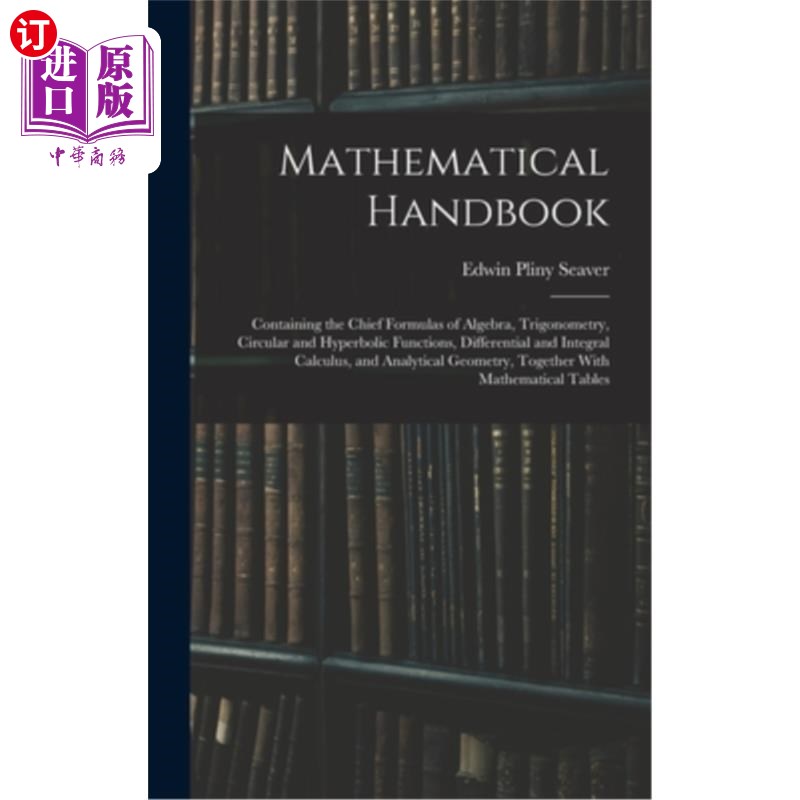 海外直订Mathematical Handbook: Containing the Chief Formulas of Algebra, Trigonometry, C 数学手册:包含代数、三角、