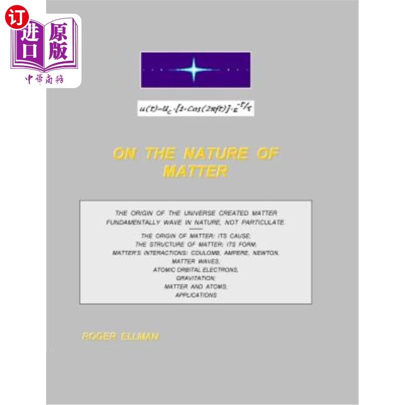 海外直订On The Nature of Matter: The origin of the Universe created matter fundamentally 关于物质的本质:宇宙的起源