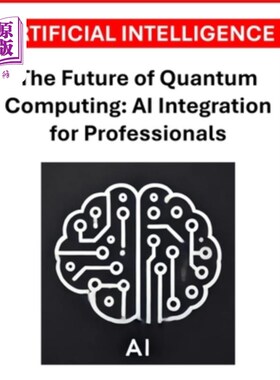 海外直订The Future of Quantum Computing: AI Integration for Professionals 量子计算的未来：专业人士的人工智能集成