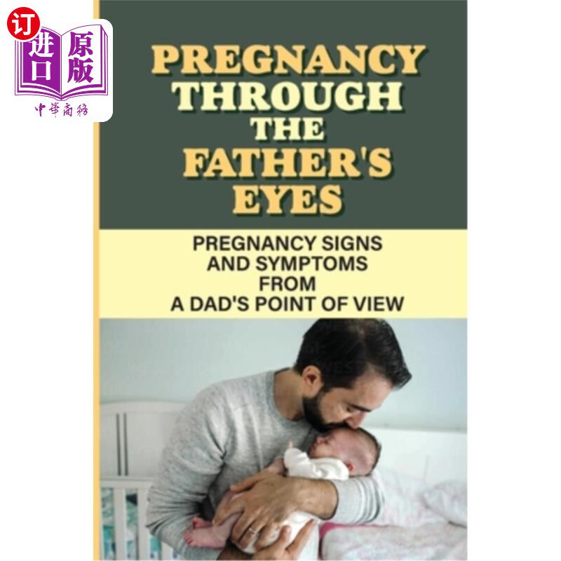 海外直订Pregnancy Through The Father'S Eyes: Pregnancy Signs And Symptoms From A Dad'S P 从父亲的角度看怀孕:从父亲