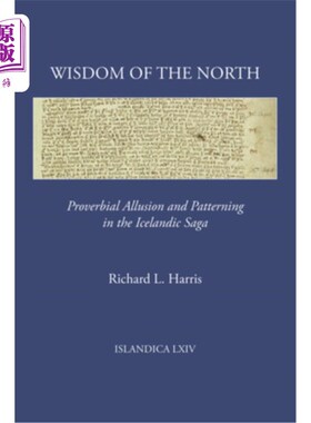海外直订Wisdom of the North: Proverbial Allusion and Patterning in the Icelandic Saga 北方的智慧:冰岛传说中的谚语典