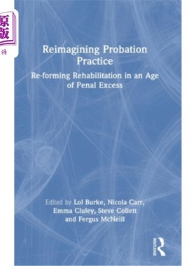 海外直订Reimagining Probation Practice: Re-forming Rehabilitation in an Age of Penal Exc 重塑缓刑实践:刑罚过剩时代