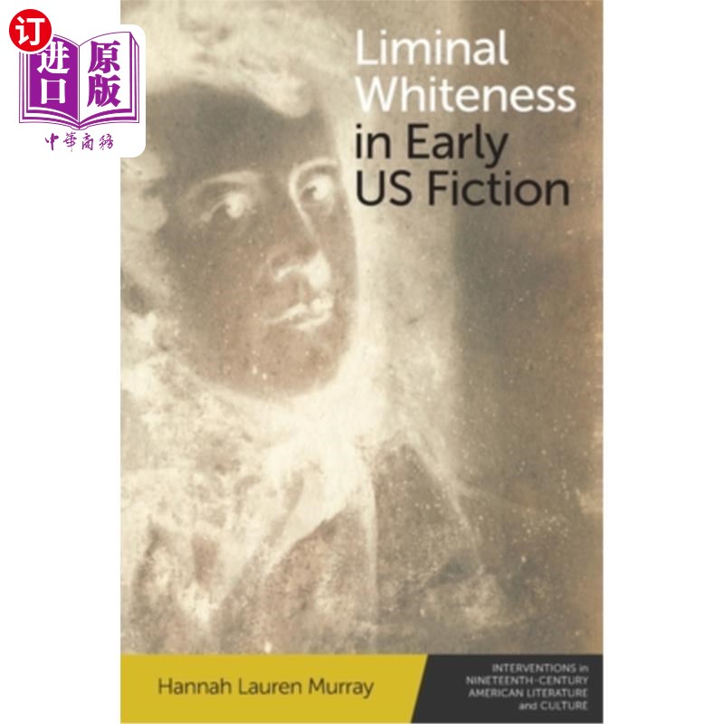 海外直订Liminal Whiteness in Early Us Fiction 早期美国小说中的阈限白