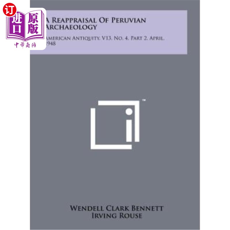 海外直订A Reappraisal of Peruvian Archaeology: American Antiquity, V13, No. 4, Part 2, A 秘鲁考古学再评价：美国古代