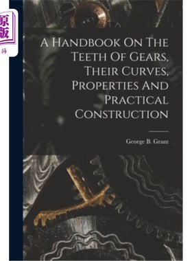 海外直订A Handbook On The Teeth Of Gears, Their Curves, Properties And Practical Constru 手册齿轮的齿，他们的曲线，