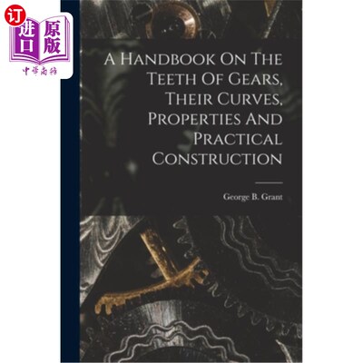 海外直订A Handbook On The Teeth Of Gears, Their Curves, Properties And Practical Constru 手册齿轮的齿，他们的曲线，