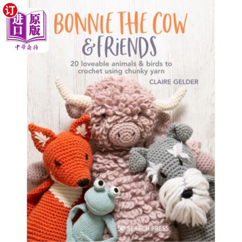 海外直订Bonnie the Cow & Friends: 20 Loveable Animals & Birds to Crochet Using Chunky Ya 奶牛邦妮和朋友:20个可爱的