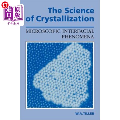 海外直订The Science of Crystallization: Microscopic Interfacial Phenomena 结晶学：微观界面现象