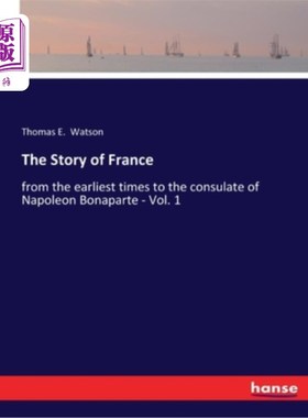 海外直订The Story of France: from the earliest times to the consulate of Napoleon Bonapa 《法国的故事:从最早的时代