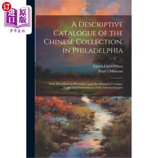 海外直订A Descriptive Catalogue of the Chinese Collection, in Philadelphia: With Miscell 费城中国藏品的描述目录：附