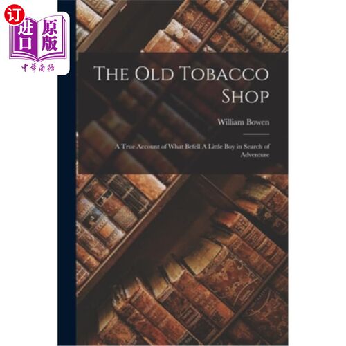 海外直订The old Tobacco Shop: A True Account of What Befell A Little boy in Search of Ad 老烟草店:一个寻找冒险的小