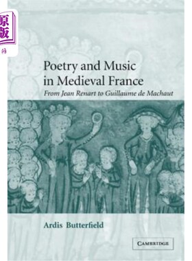 海外直订Poetry and Music in Medieval France: From Jean Renart to Guillaume de Machaut 中世纪法国的诗歌和音乐:从让·