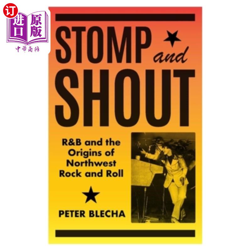 海外直订Stomp and Shout: R&B and the Origins of Northwest Rock and Roll 跺脚和呐喊:节奏布鲁斯和西北摇滚的起源